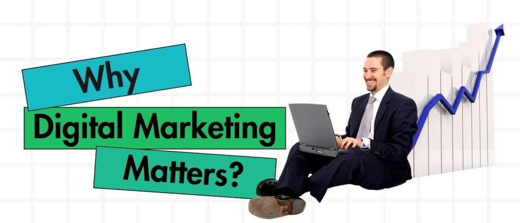 Top 5 Reasons Why Digital Marketing Matters?