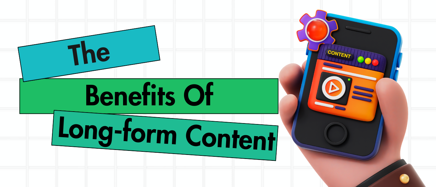 The Benefits of Long-Form Content